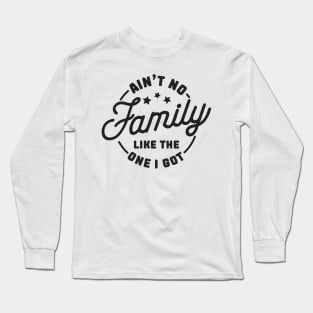 aint no family like the one i got Long Sleeve T-Shirt